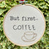 But first... COFFEE 6" Embroidery Hoop - Chloe Reanne Embroidery_Just Makers