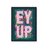 Ey Up Yorkshire Saying Print by JAM Artwork_Just Makers