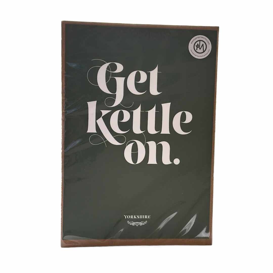 Get Kettle On Yorkshire Saying Print - Just Makers JAM Artworks