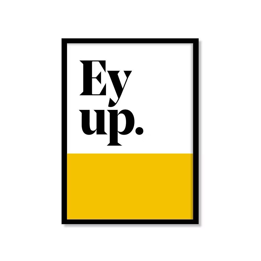 Ey Up Yorkshire saying print - Just Makers JAM Artworks