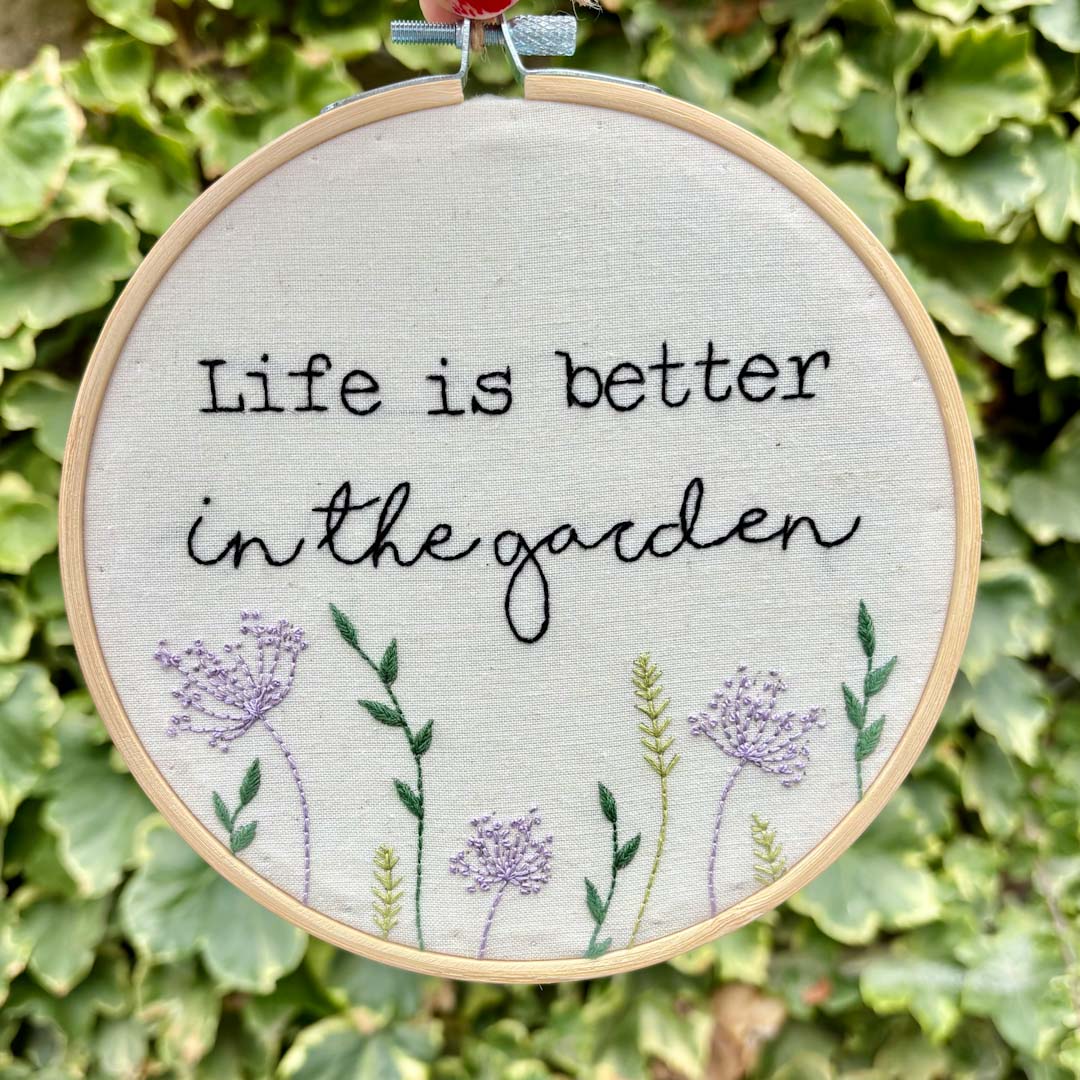 Life is Better in the Garden 6" Embroidery Hoop - Chloe Reanne_Just Makers