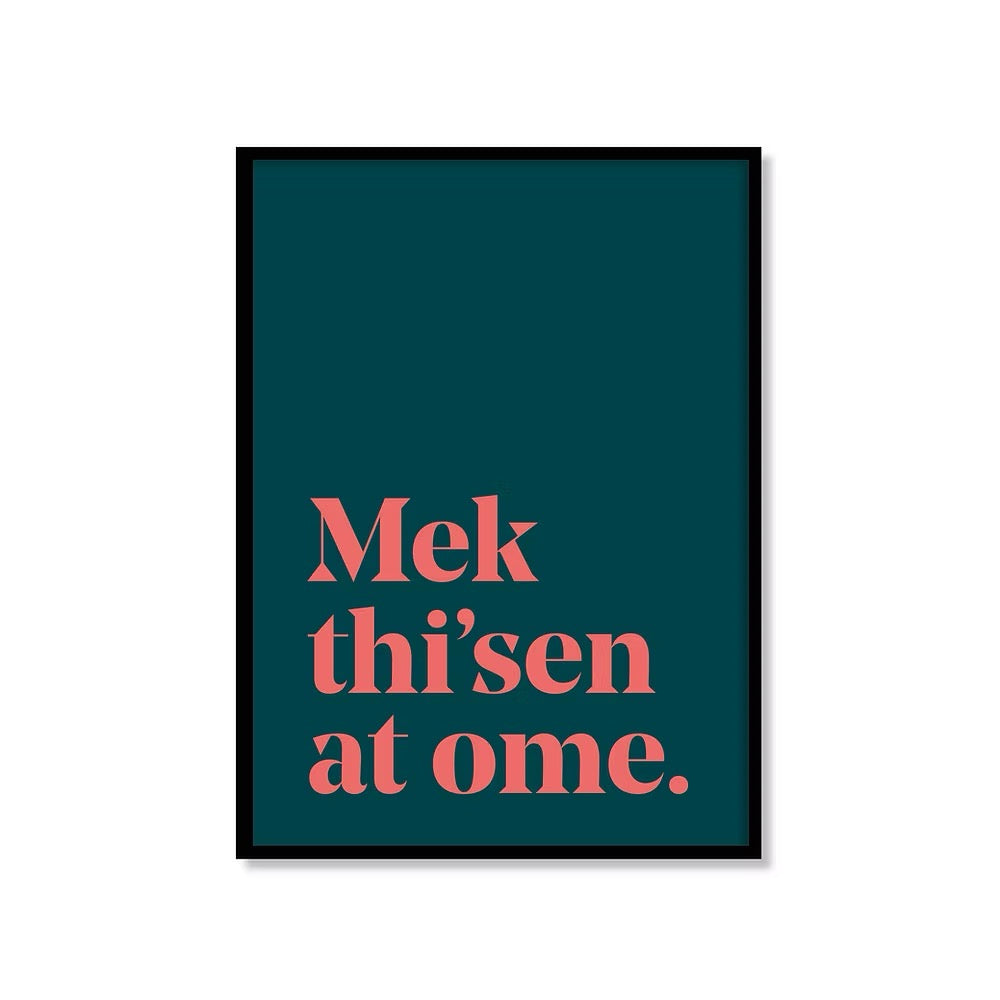 Mek Thi Sen at Ome Yorkshire Saying Print_Just Makers