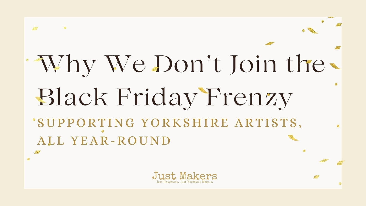 Why We Don't Join the Black Friday Frenzy at Just Makers - Just Makers