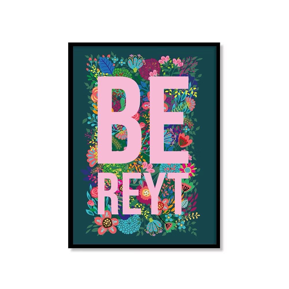 Be Reyt Floral Print - JAM Artwork - Just Makers JAM Artworks