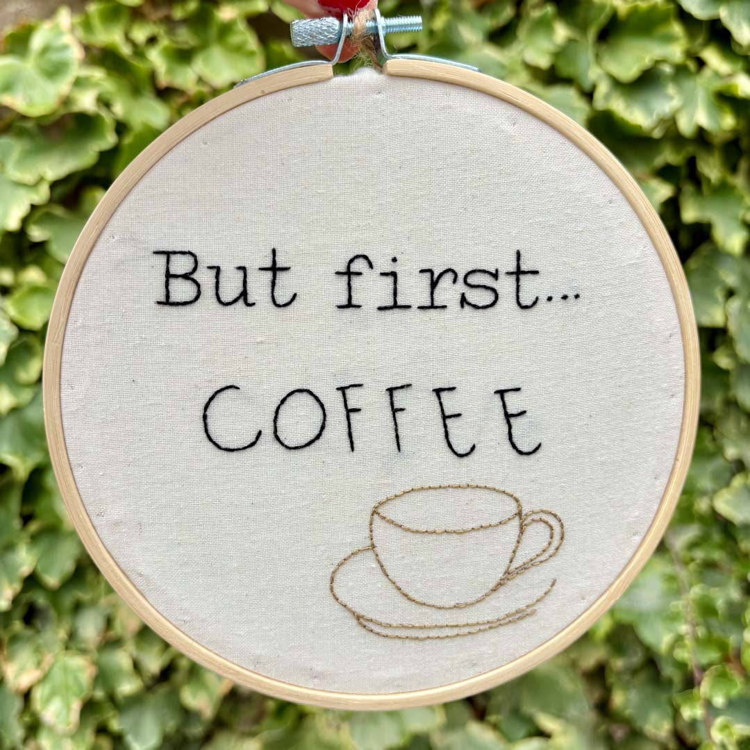 But first... COFFEE 6" Embroidery Hoop - Chloe Reanne Embroidery_Just Makers