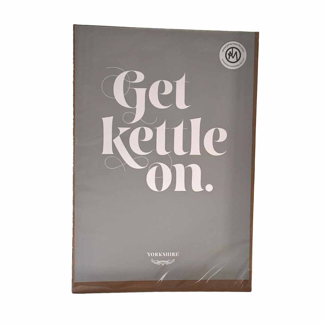 Get Kettle On Yorkshire Saying Print - Just Makers JAM Artworks