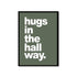 Hugs in the Hallway Yorkshire Saying Print_Just Makers Green_Just Makers
