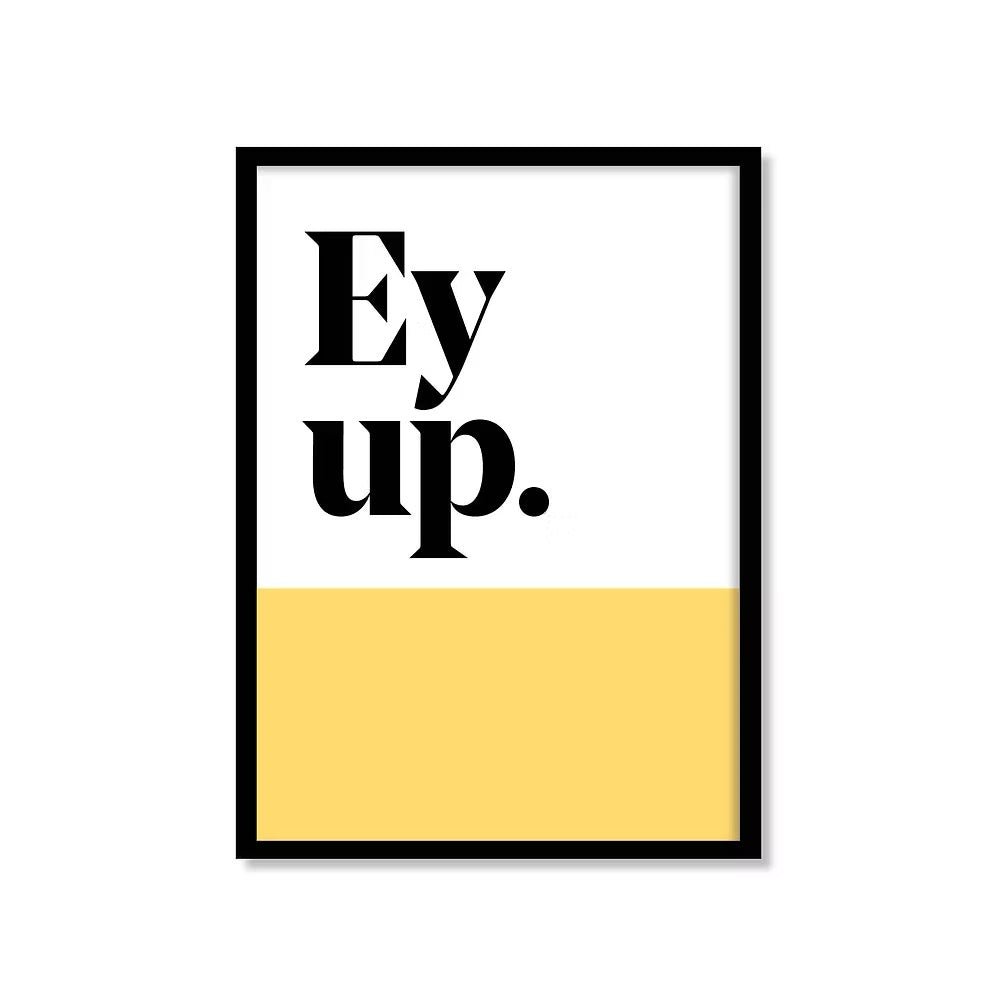 Ey Up Yorkshire saying print - Just Makers JAM Artworks