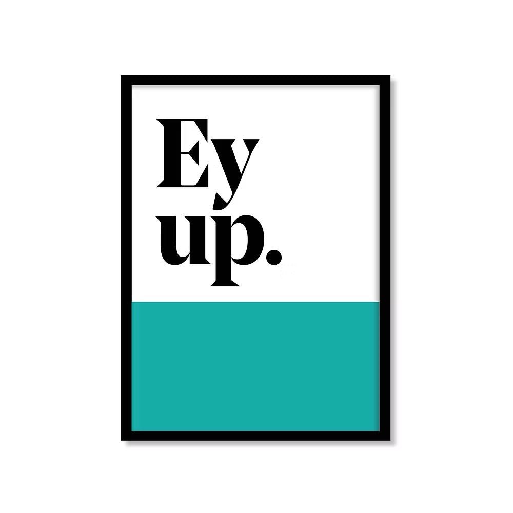 Ey Up Yorkshire saying print - Just Makers JAM Artworks