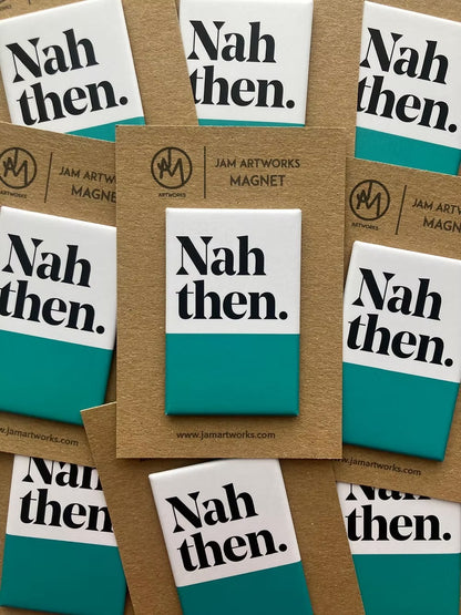 Nah Then Fridge Magnet - JAM Artwork_Just Makers