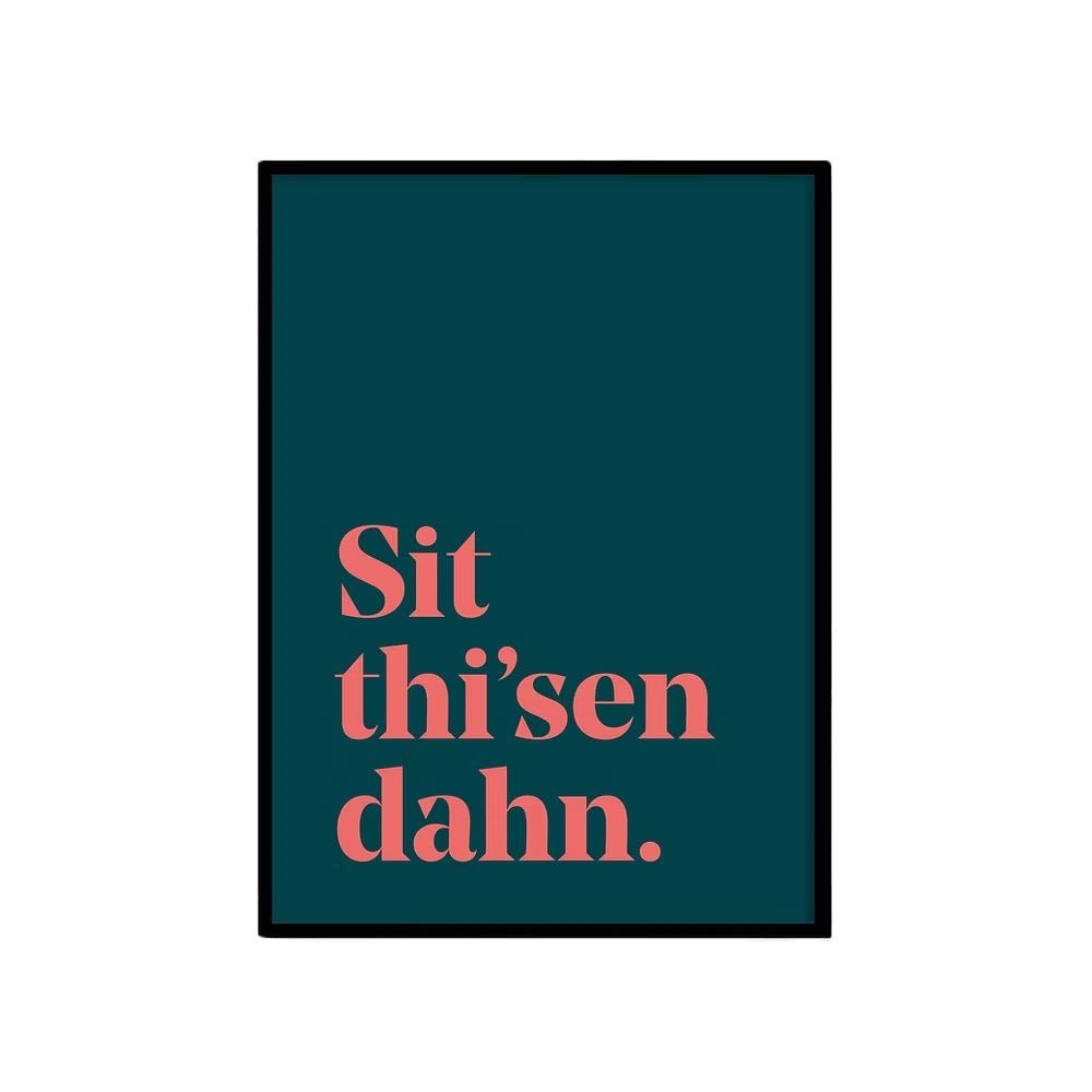 Sit Thi Sen Dahn Yorkshire Saying Print - Just Makers JAM Artworks