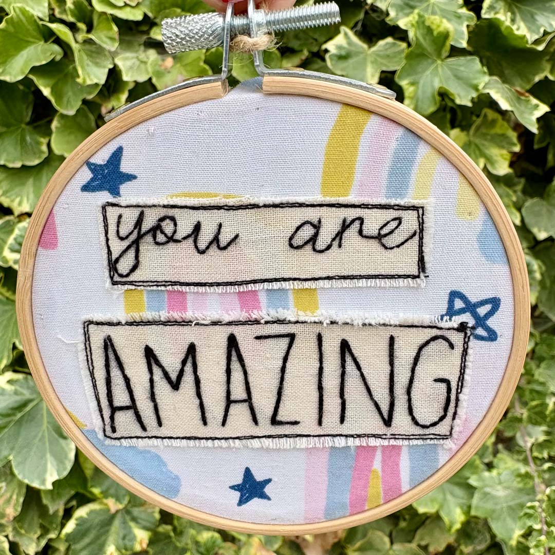 You are AMAZING Embroidery Hoop by Chloe Reanne Embroidery_Just Makers