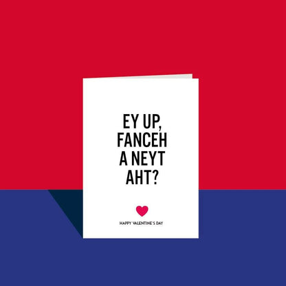 Ey Up, Fanceh a Neyt Art? Valentine&
