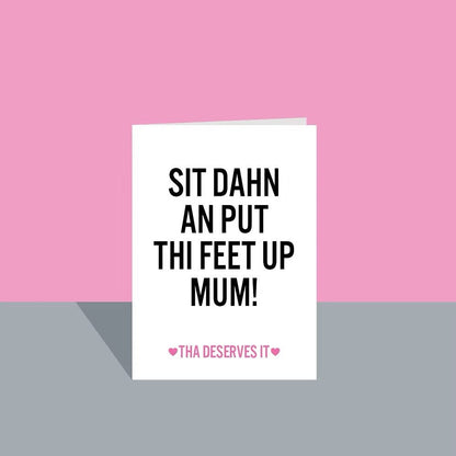 Sit Dahn an Put Thi Feet Up Mum! Greeting Card - JAM Artworks_Just Makers